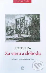 Za vieru a slobodu (Životopisný román o Gašparovi Pikovi) - kniha z kategorie Společenská beletrie