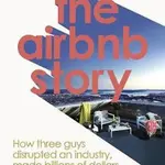 The Airbnb Story (How Three Guys Disrupted an Industry, Made Billions of Dollars ... and Plenty of Enemies) - kniha z kategorie Podnikání