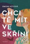 Chci tě mít ve skříni - Simona Votyová - kniha z kategorie Společenská beletrie
