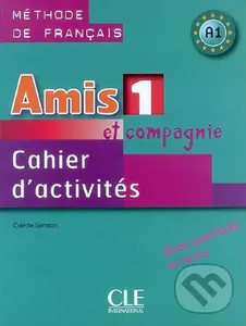 Amis et compagnie 1: Cahier d'activites - Colette Samson