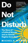 Do Not Disturb (The Story of a Political Murder and an African Regime Gone Bad) - kniha z kategorie Historie
