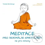 Meditace pro normální smrtelníky, ne pro mnichy - Lenka Vondráčková (ilustrátor), Tomáš Reinbergr