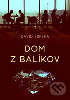 Dom z balíkov - Dávid Zbreha - kniha z kategorie Společenská beletrie