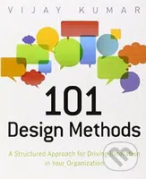 101 Design Methods (A Structured Approach for Driving Innovation in Your Organization) - kniha z kategorie Odborné a naučné