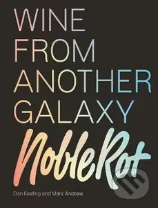 The Noble Rot Book: Wine from Another Galaxy - Dan Keeling, Mark Andrew
