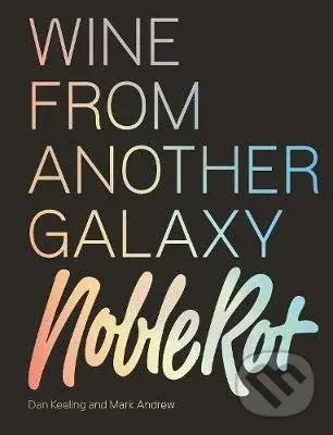 The Noble Rot Book: Wine from Another Galaxy - Dan Keeling, Mark Andrew