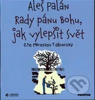 Rady pánu Bohu, jak vylepšit svět - Aleš Palán - audiokniha z kategorie Beletrie