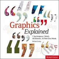 Graphics Explained (7 top designers, 7 briefs, 49 solutions... in their own words) - kniha z kategorie Umění, design a architektura