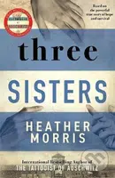 Three Sisters (The conclusion to the Tattooist of Auschwitz trilogy) - kniha z kategorie Společenská beletrie