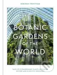 Botanic Gardens of the World (The Story of science, horticulture, and discovery in 40 gardens) - kniha z kategorie Zahradní architektura