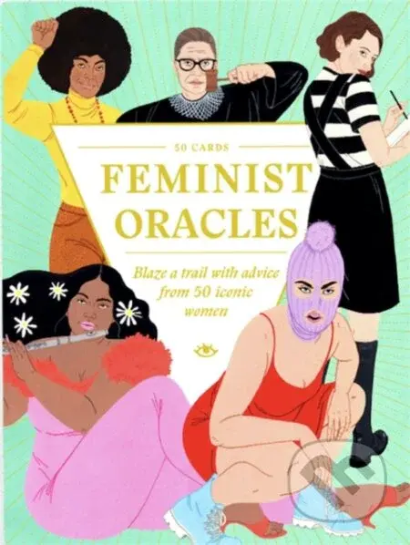 Feminist Oracles (Blaze a trail with advice from 50 iconic women)