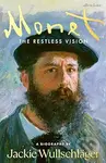 Monet (The Restless Vision) - Jackie Wullschlager