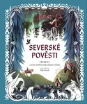 Severské pověsti (Příběhy z Norska, Švédska, Finska, Islandu a Dánska) - kniha z kategorie Mýty, pověsti a legendy