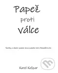 Papež proti válce (Skutky a nikoliv pouhá slova papeže míru Benedikta XV.) - kniha z kategorie Historie
