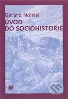 Úvod do sociohistorie - Gérard Noiriel - kniha z kategorie Politologie a politika