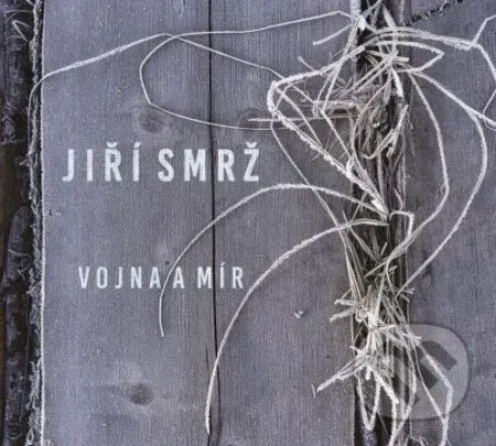 Jiří Smrž: Vojna a mír - Jiří Smrž