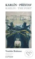 Karlín – přístav / Karlin – the Port - Vratislav Brabenec, Richard Pecha (ilustrace) - kniha z kategorie Poezie