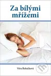 Za bílými mřížemi - Věra Řeháčková - kniha z kategorie Beletrie