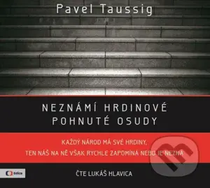 Neznámí hrdinové: pohnuté osudy - Pavel Taussig - audiokniha z kategorie Historie