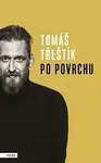 Po povrchu - Tomáš Třeštík