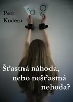 Šťastná náhoda, nebo nešťastná nehoda? - Petr Kučera