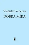 Dobrá míra - Vladislav Vančura