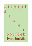 Třikrát deset povídek - Ivana Jordák