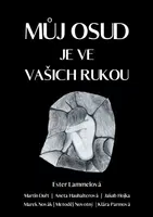 Můj osud je ve vašich rukou - Marek Novák, Ester Lammelová, Martin Duřt, Aneta Haushalterová, Jakub Hojka, Metoděj Novotný, Klára Parmová - e-kniha