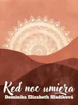 Keď noc umiera - Dominika Elizabeth Hladíková