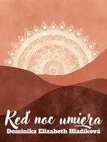 Keď noc umiera - Dominika Elizabeth Hladíková