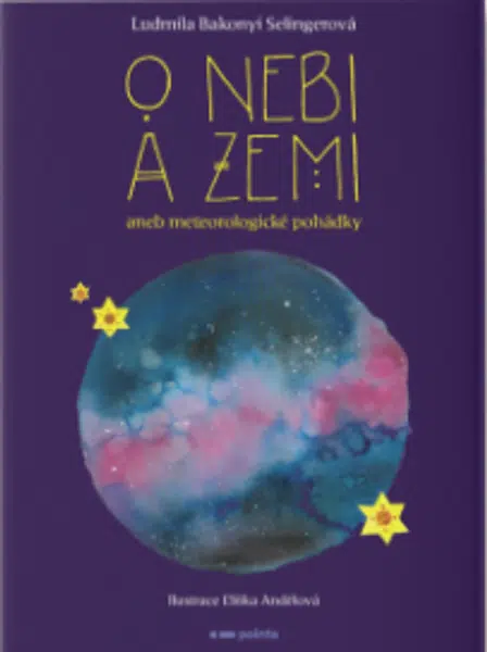 O nebi a zemi aneb Meteorologické pohádky - Ludmila Bakonyi Selingerová