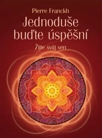 Jednoduše buďte úspěšní – Žijte svůj sen - Pierre Franckh