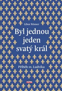 Byl jednou jeden svatý král - Libor Rösner