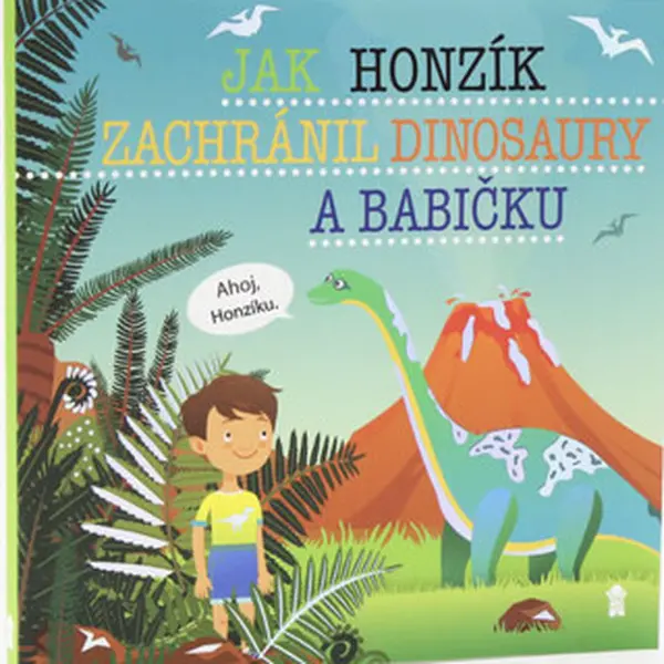 Jak Honzík zachránil dinosaury a babičku - Dětské knihy se jmény - Šimon Matějů