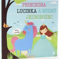 Princezna Lucinka a modrý jednorožec - Dětské knihy se jmény - Lucie Šavlíková