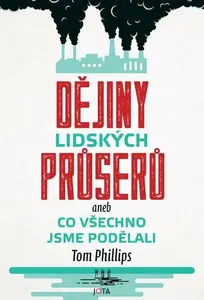 Dějiny lidských průserů aneb Co všechno jsme podělali - Tom Phillips