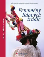 Fenomény lidových tradic / Kroje - Obřady - Masky - Jiřina Langhammerová