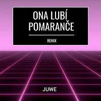 Juwe – Ona Lubí Pomaranče (Remix)