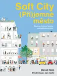 Soft City (Pří)jemné město - Stavíme vhodnou hustotu pro každodenní život - David Sim