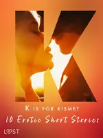 K is for Kismet - 10 Erotic Short Stories - Lisa Vild, Malin Edholm, Chrystelle LeRoy, Maya Klyde