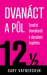 Dvanáct a půl - Gary Vaynerchuk - e-kniha