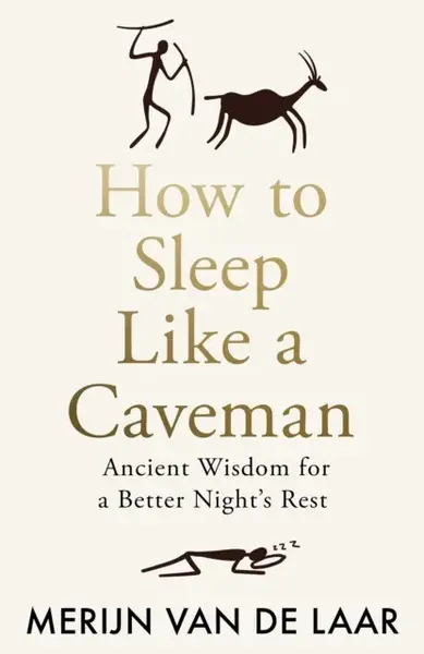 How to Sleep Like a Caveman - Merijn van de Laar