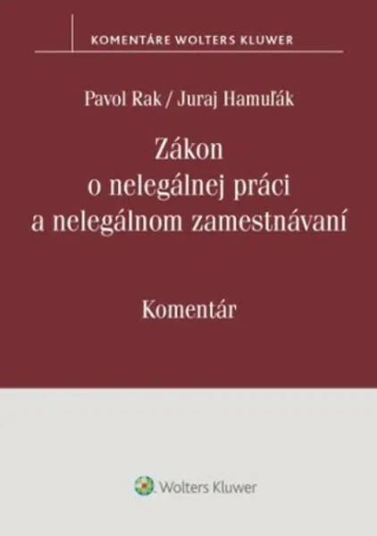 Zákon o nelegálnej práci a nelegálnom zamestnávaní - Juraj Hamuľák, Pavol Rak