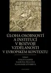 Úloha osobností a institucí v rozvoji vzdělanosti v evropském kontextu - Naděžda Pelcová, Tomáš Kasper, Slawomir Sztobryn - e-kniha