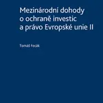 Mezinárodní dohody o ochraně investic a právo Evropské unie II - Tomáš Fecák - e-kniha
