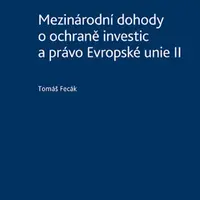 Mezinárodní dohody o ochraně investic a právo Evropské unie II - Tomáš Fecák - e-kniha