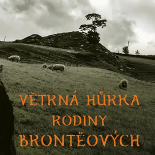 Větrná hůrka rodiny Brontëových - Hana Whitton