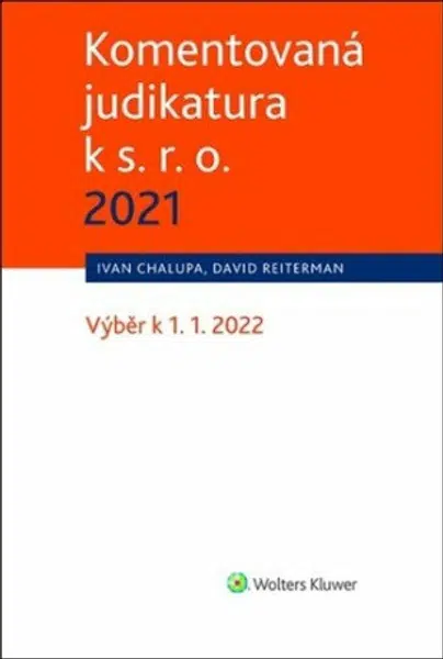 Komentovaná judikatura k s. r. o. 2021 - Výběr k 1. 1. 2022 - Ivan Chalupa, David Reiterman