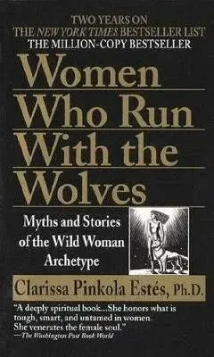 Women Who Run with the Wolves - Clarissa Pinkola Estes