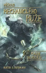 Případ mechanického muže - Burton & Swinburne 2 - Mark Hodder